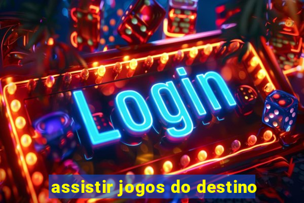 assistir jogos do destino